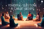 Explore the impact of powerful questions in large group dialogues. Foster deeper connections, invite innovation, and achieve common goals.