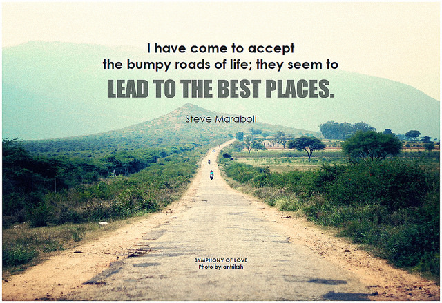 Bumpy roads lead to best places quote Maraboli