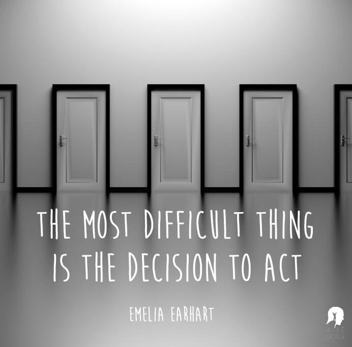 Earhart - The most difficult thing is the decision to act quote