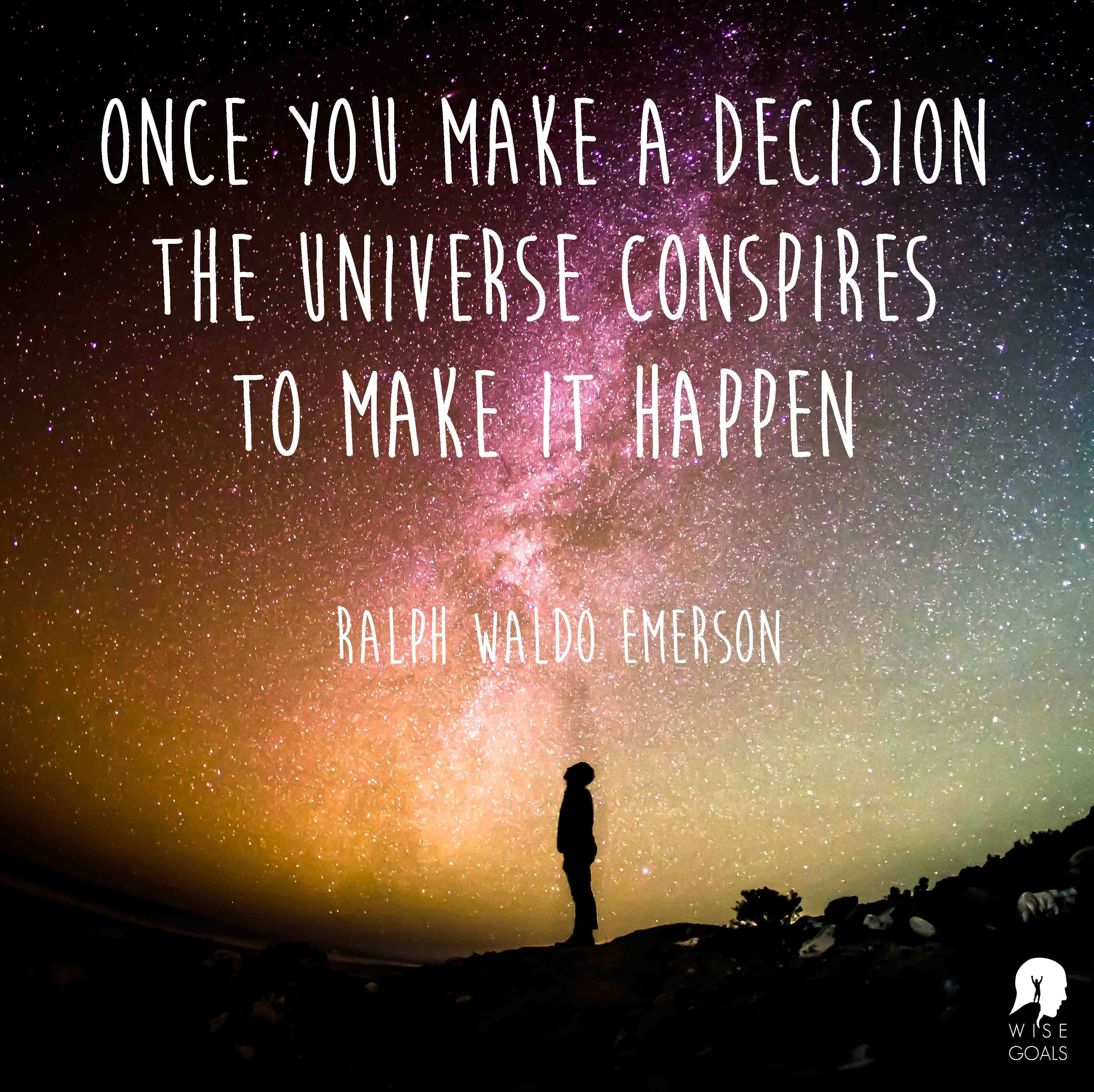 Emerson - once you make a decision the universe conspires to make it happen quote