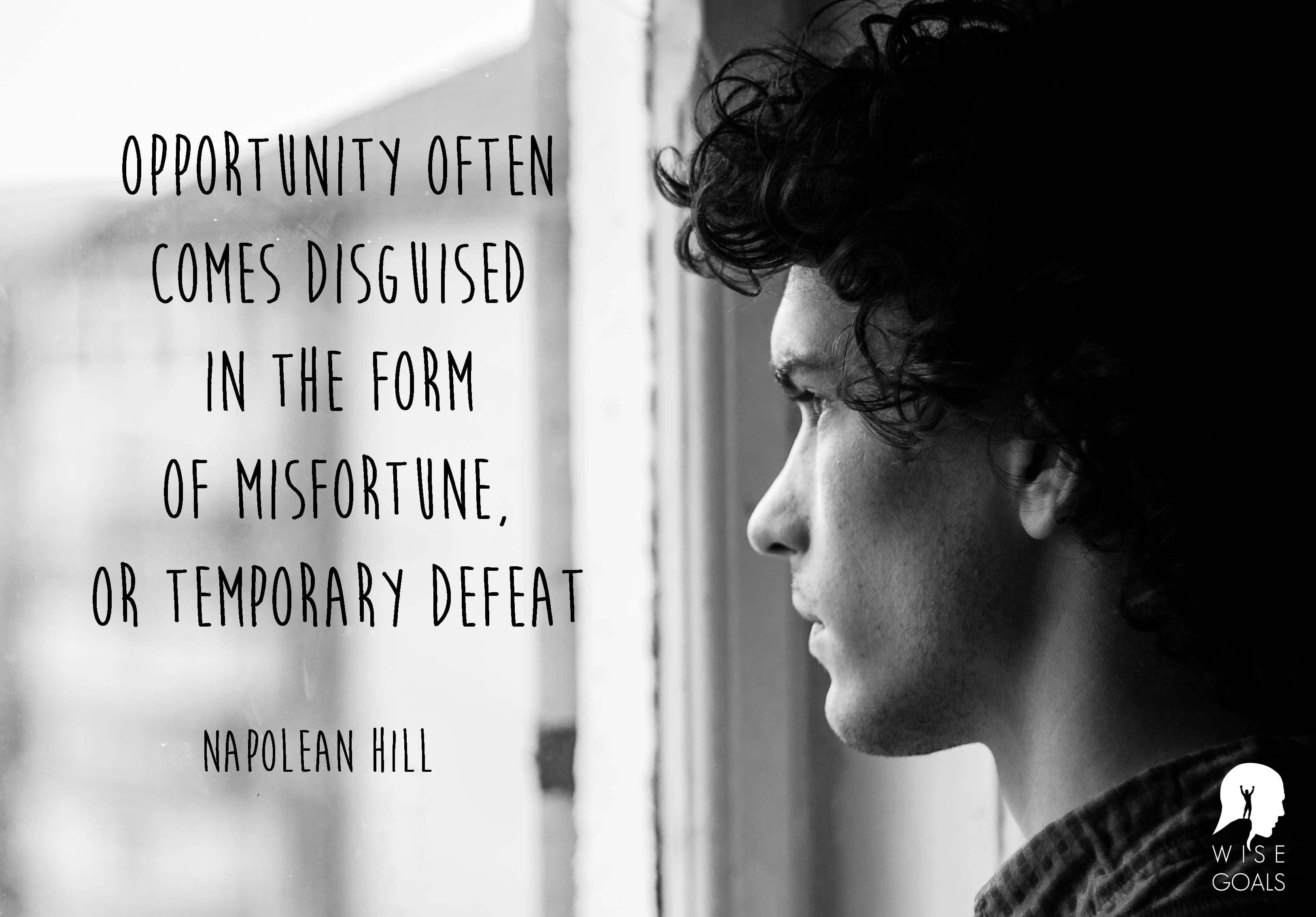 Hill - Opportunity often comes disguised in the form of misfortune, or temporary defeat quote 