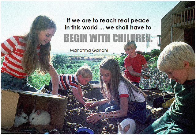 Ghandi - if we are to reach real peace in this world we shall have to begin with children quote