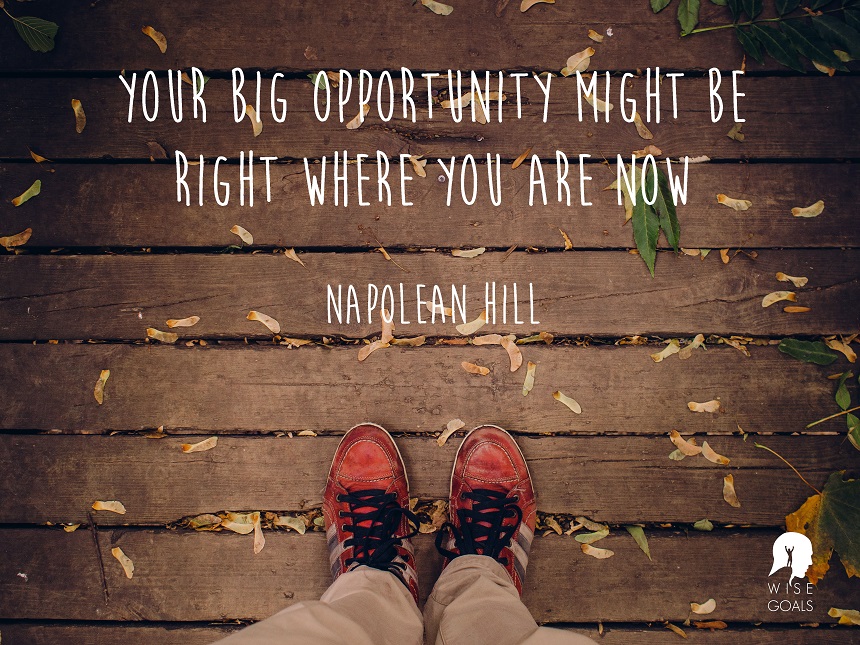 Hill - Your big opportunity might be right where you are now quote 